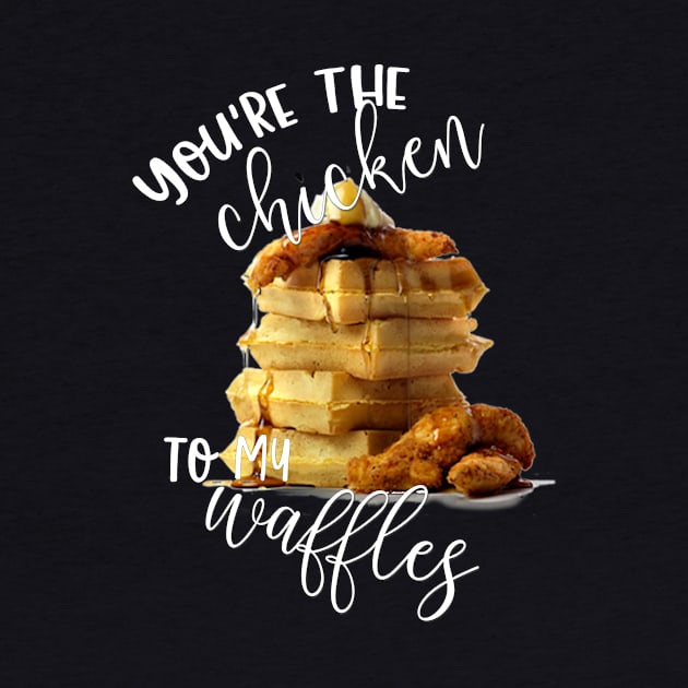 You're the Chicken to My Waffles by LucyMacDesigns